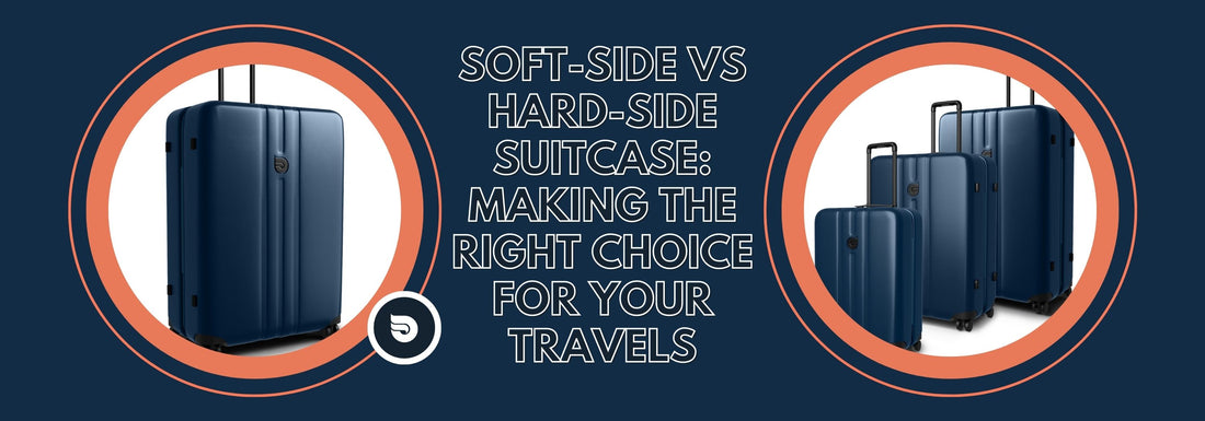 SOFT-SIDE vs HARD-SIDE Suitcase: Making the Right Choice for Your Travels