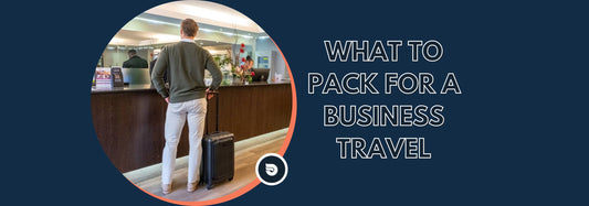 Packing for Success: What to Pack for a Business Travel